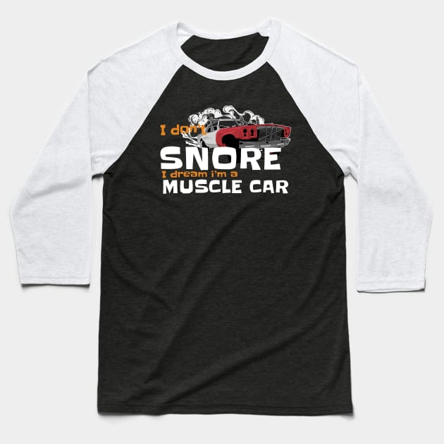 i dont snore i dream im a muscle car Baseball T-Shirt by JayD World